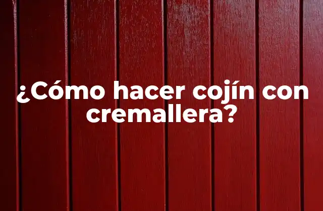¿cómo Hacer Cojín con Cremallera? 2 ¿Qué es un cojín con cremallera y para qué sirve?
