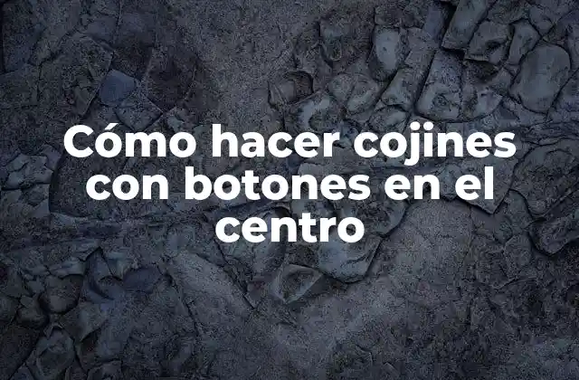 Cómo Hacer Cojines con Botones en el Centro