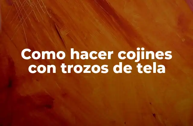 Como Hacer Cojines con Trozos de Tela 2 Como hacer cojines con trozos de tela