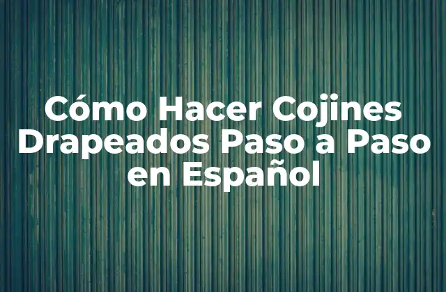 Cómo Hacer Cojines Drapeados Paso a Paso en Español