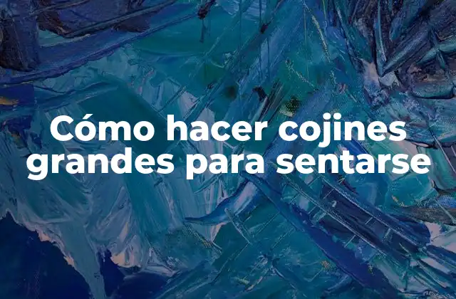 Cómo Hacer Cojines Grandes para Sentarse 2 Cómo hacer cojines grandes para sentarse