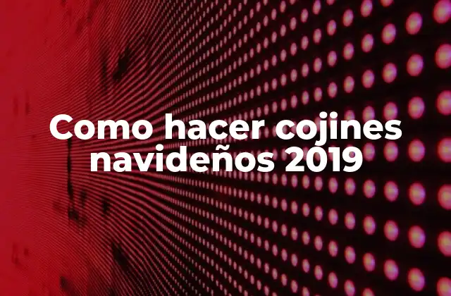 Como Hacer Cojines Navideños 2019