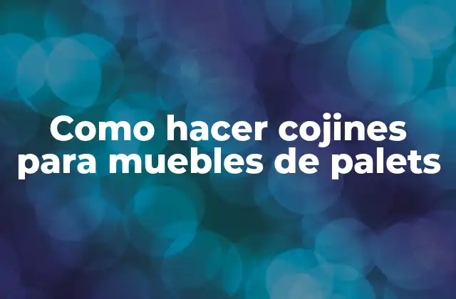 Como Hacer Cojines para Muebles de Palets