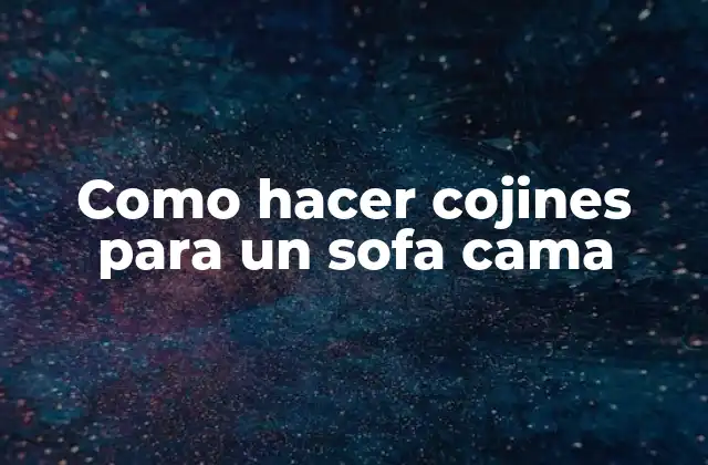 Como Hacer Cojines para un Sofa Cama