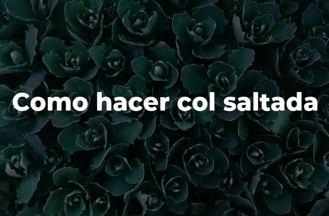 Como Hacer Col Saltada