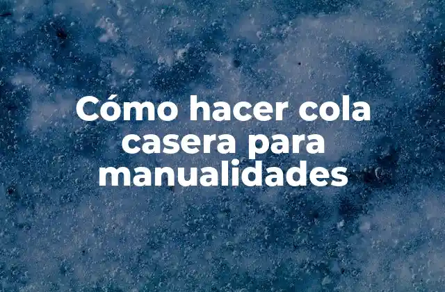 Cómo Hacer Cola Casera para Manualidades