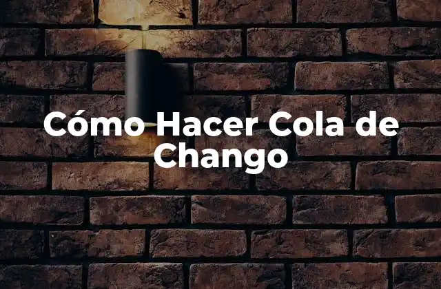 Cómo Hacer Cola de Chango