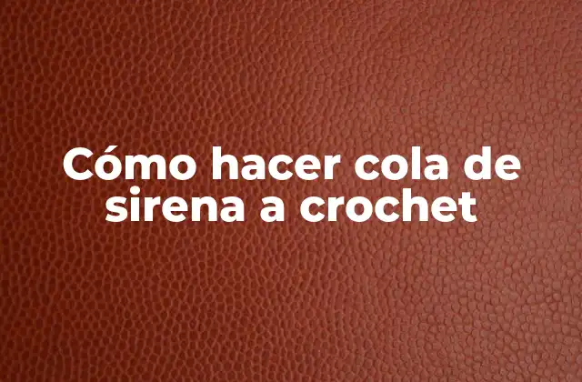Cómo Hacer Cola de Sirena a Crochet