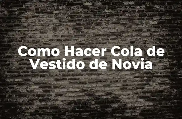 Como Hacer Cola de Vestido de Novia