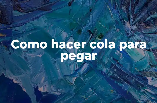 Como Hacer Cola para Pegar
