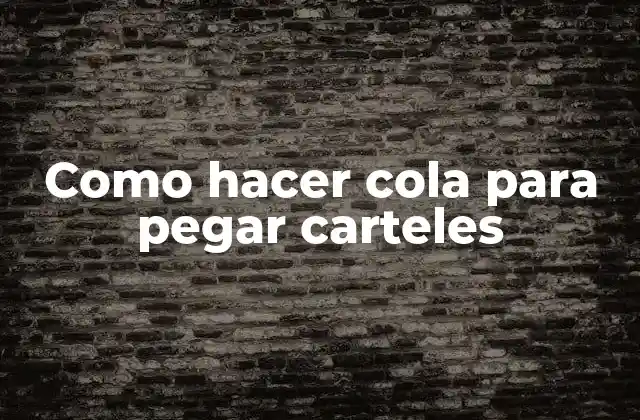 Como Hacer Cola para Pegar Carteles