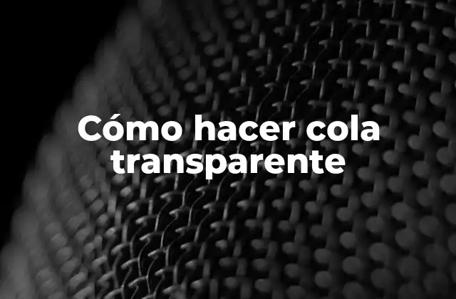 Cómo Hacer Cola Transparente