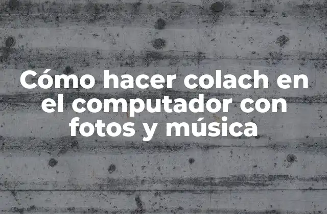 Cómo Hacer Colach en el Computador con Fotos y Música