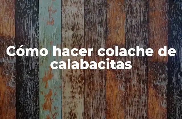 Cómo Hacer Colache de Calabacitas