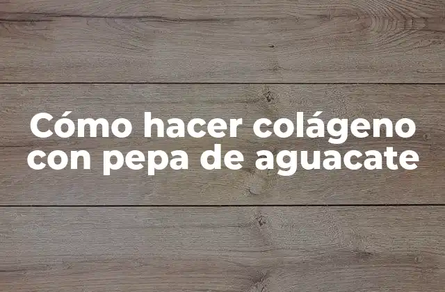 Cómo Hacer Colágeno con Pepa de Aguacate