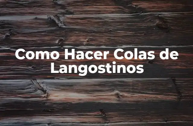 Como Hacer Colas de Langostinos 2 Qué son las Colas de Langostinos y Cómo se Usan