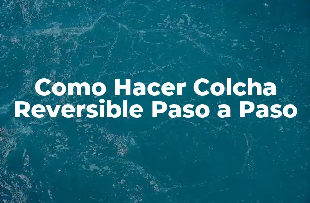 ¿Qué es una Colcha Reversible?