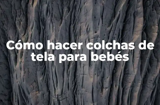 Cómo Hacer Colchas de Tela para Bebés