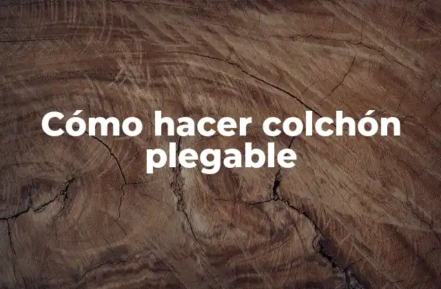 Cómo Hacer Colchón Plegable