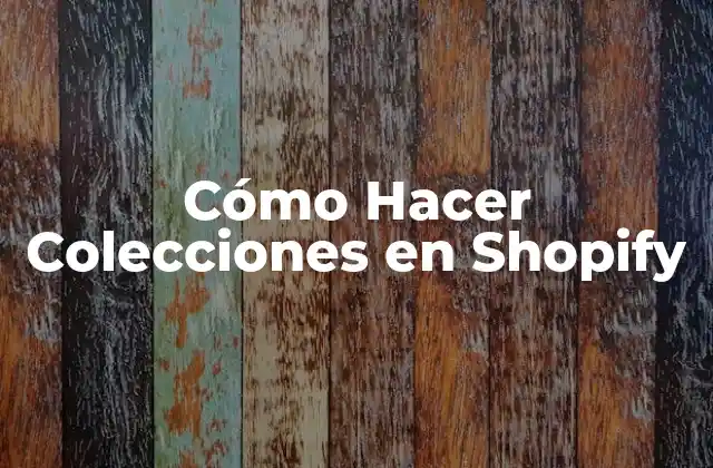 Cómo Hacer Colecciones en Shopify
