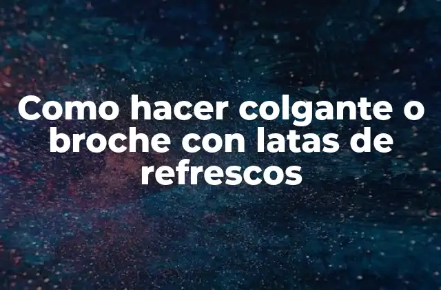 Como Hacer Colgante o Broche con Latas de Refrescos 2 Como hacer colgante o broche con latas de refrescos