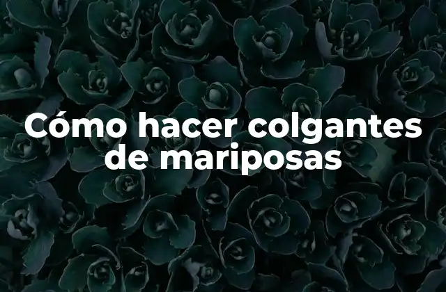 Cómo Hacer Colgantes de Mariposas
