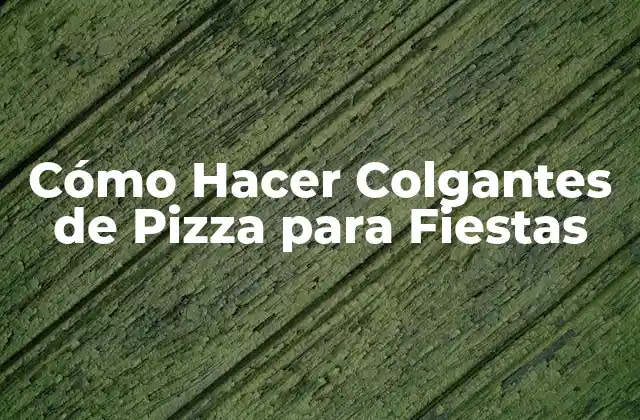 Cómo Hacer Colgantes de Pizza para Fiestas