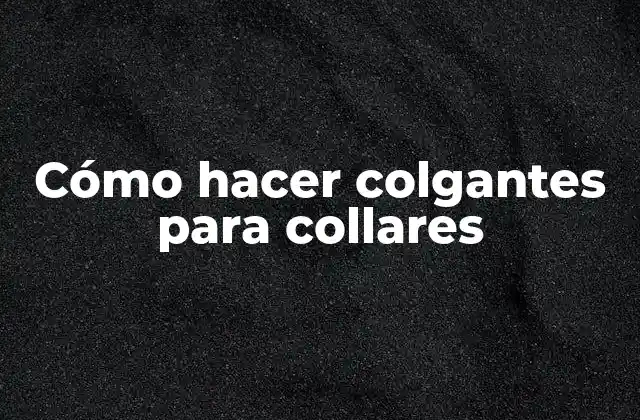 Cómo Hacer Colgantes para Collares