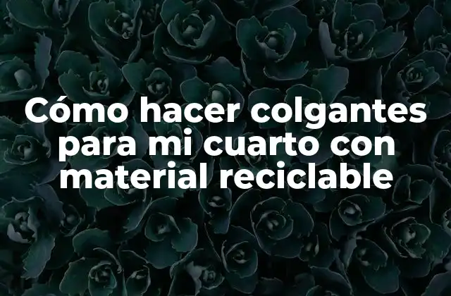 Cómo Hacer Colgantes para Mi Cuarto con Material Reciclable