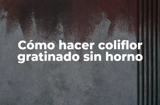 Cómo Hacer Coliflor Gratinado sin Horno 2 Cómo hacer coliflor gratinado sin horno