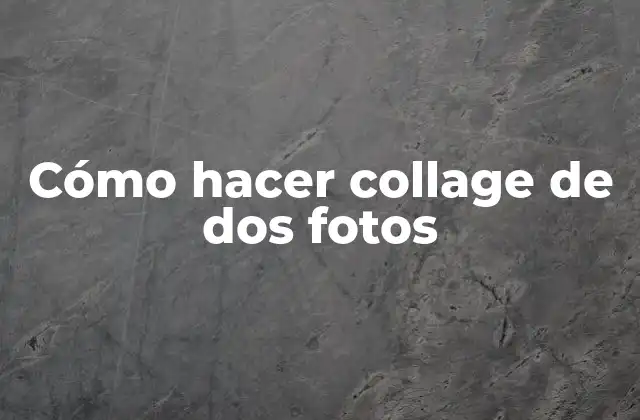 Cómo Hacer Collage de Dos Fotos