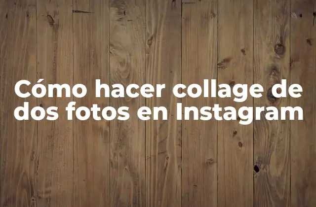 Cómo Hacer Collage de Dos Fotos en Instagram