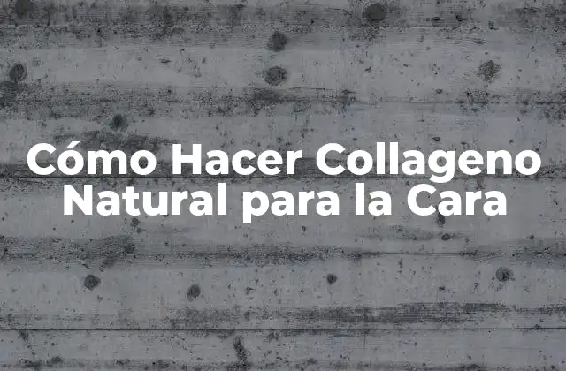Cómo Hacer Collageno Natural para la Cara