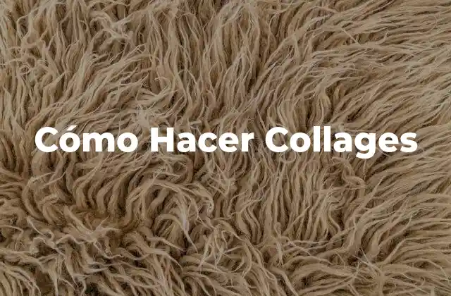 Cómo Hacer Collages