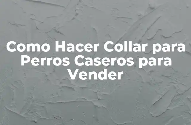 Como Hacer Collar para Perros Caseros para Vender
