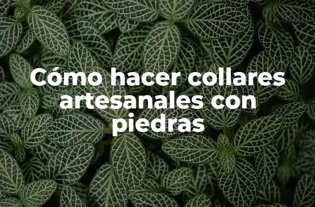 Cómo Hacer Collares Artesanales con Piedras