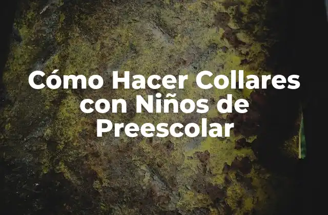 Cómo Hacer Collares con Niños de Preescolar