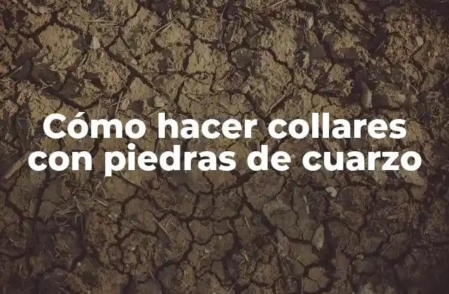 Cómo Hacer Collares con Piedras de Cuarzo