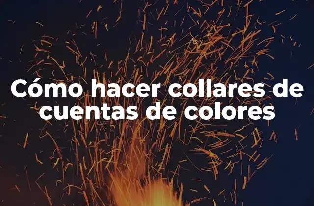 Cómo Hacer Collares de Cuentas de Colores