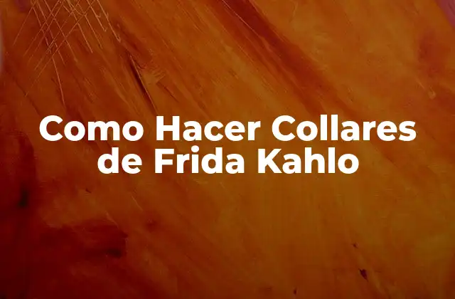 Como Hacer Collares de Frida Kahlo