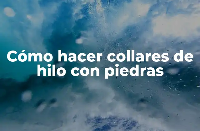 Cómo Hacer Collares de Hilo con Piedras