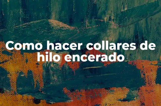 Como Hacer Collares de Hilo Encerado