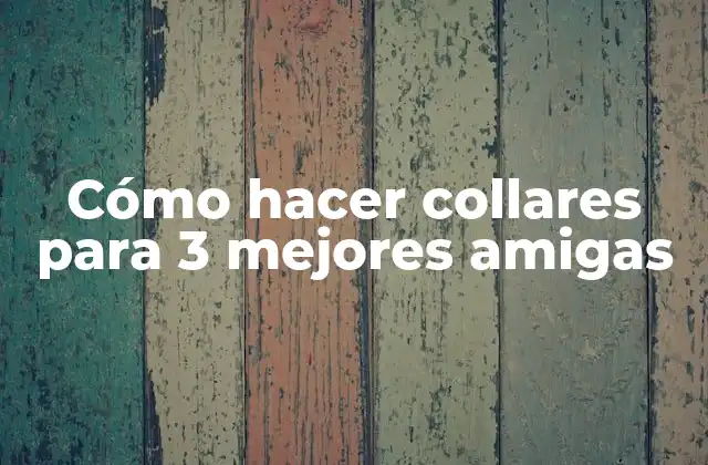 Cómo Hacer Collares para 3 Mejores Amigas