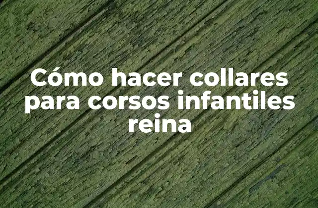 Cómo Hacer Collares para Corsos Infantiles Reina 2 Cómo hacer collares para corsos infantiles reina