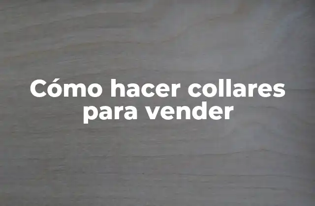 Cómo Hacer Collares para Vender