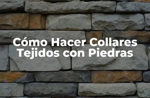 Cómo Hacer Collares Tejidos con Piedras