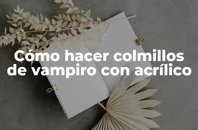 Cómo Hacer Colmillos de Vampiro con Acrílico
