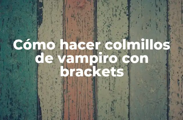 Cómo hacer colmillos de vampiro con brackets