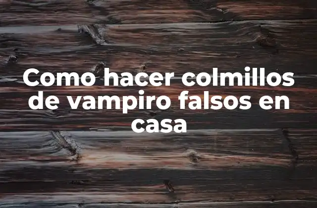 Como Hacer Colmillos de Vampiro Falsos en Casa