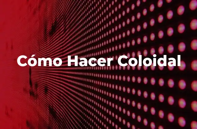 Cómo Hacer Coloidal